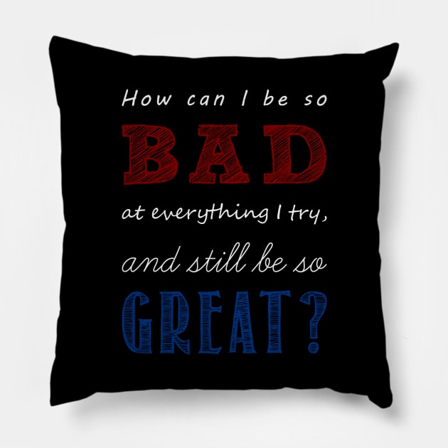 so bad, yet so great Pillow by jintetsu