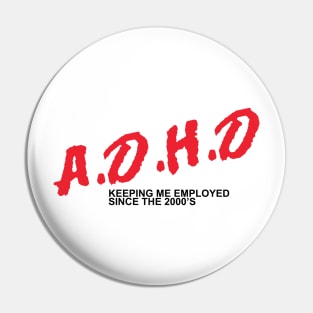 A.D.H.D Keeping Me Employed Pin