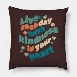 Live Each Day with Kindness in Your Heart Pillow