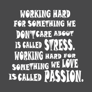 white motivation qoute- passion and stress T-Shirt