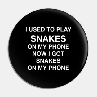 I USED TO PLAY SNAKES Pin