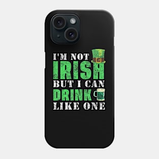 I'm not Irish but I can drink like one St Patricks Day Phone Case
