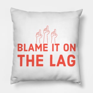 Blame it on the lag Pillow