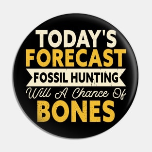 Today's Forecast Fossil Hunting Will A Chance Of Bones T shirt For Women Pin