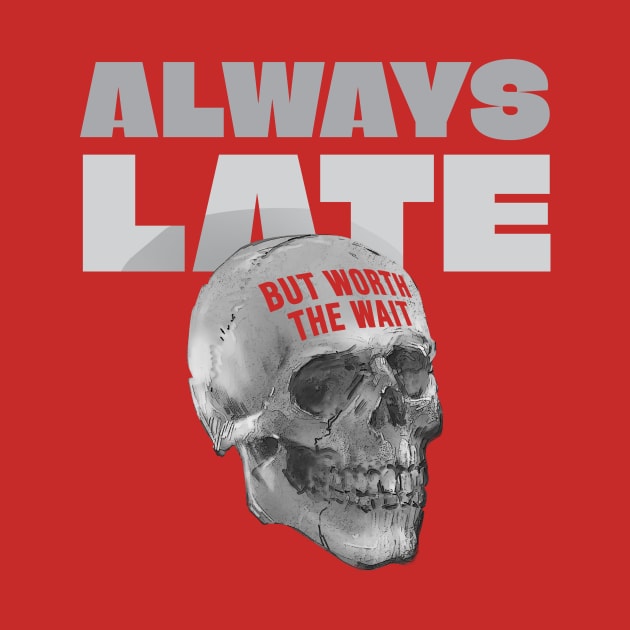 Always Late But Worth The Wait Skull by ArtOnTheRun