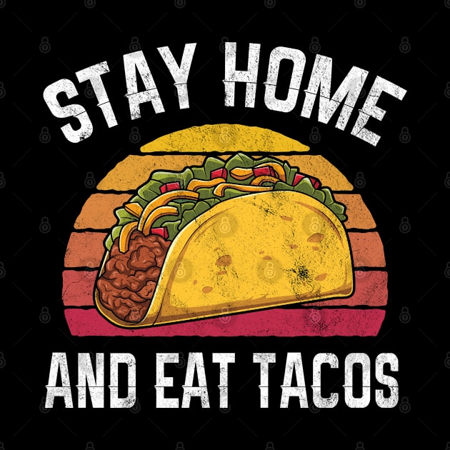 Funny Stay Home And Eat Tacos Retro Gift by HCMGift