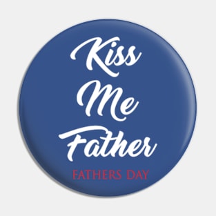 Kiss Me Father Pin