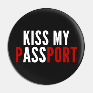 Kiss My Passport Pin