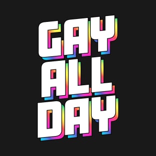 Gay All Day - Unapologetic Pride Tee T-Shirt