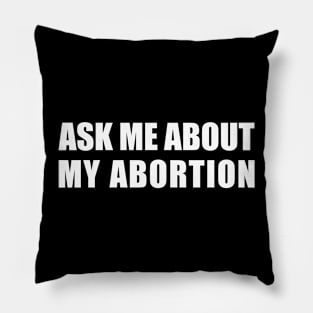 Ask Me About My Abortion Pillow