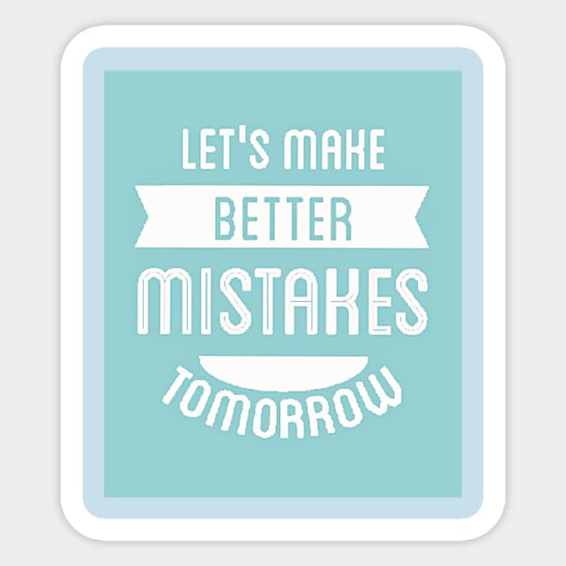 Let's Make Better Mistakes Tomorrow