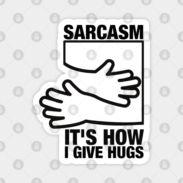 Sarcasm its how i give hugs Magnet by oneduystore