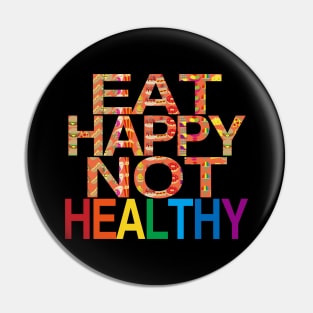 Eat Happy Not Healthy Pin