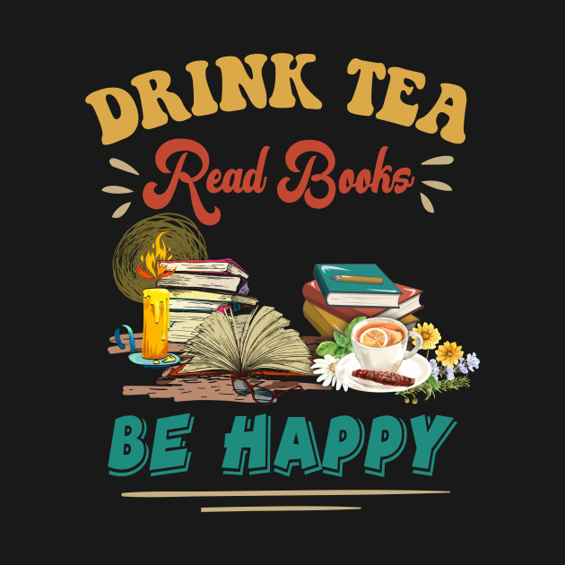 Drink Tea Read Books Be Happy Bookworm Gift For Reading Lover Nerd Funny Gift For Women Men by paynegabriel