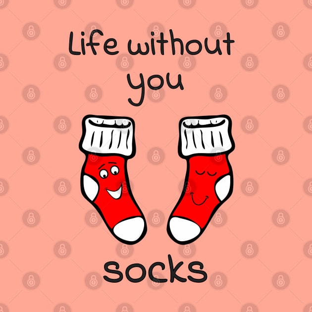 Life without you socks - cute & funny relationship pun by punderful_day