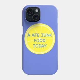 A ate junk food today Phone Case