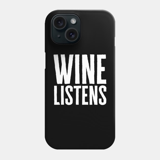 Wine Listens Phone Case by HobbyAndArt