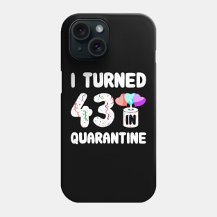 I Turned 43 In Quarantine Phone Case