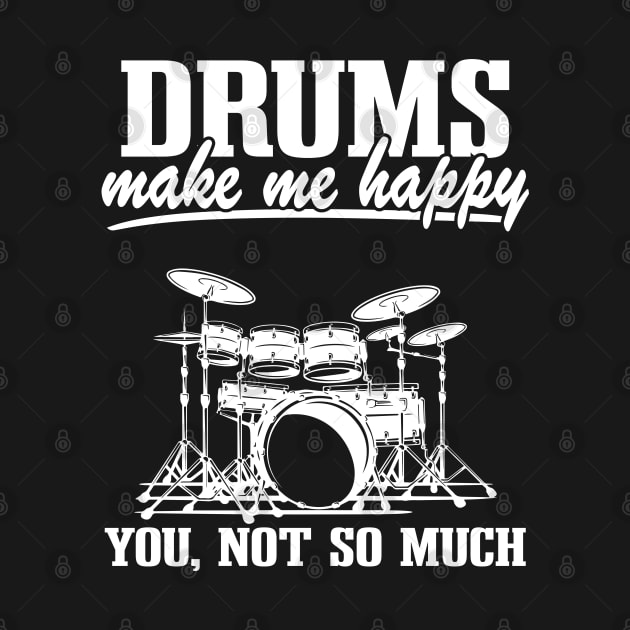 Drums Make Me Happy Drummer Quote Funny Drumming Gift by Kuehni