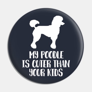 My poodle is cuter than your kids Pin