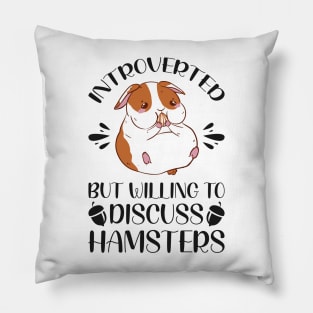 Introverted But Willing To Discuss Hamsters - Funny Hamster Quotes Pillow