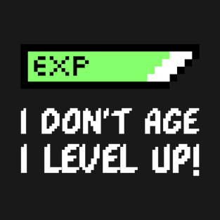 I don't age I Level Up T-Shirt