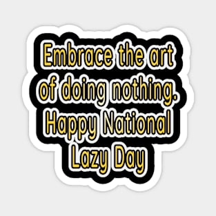 Embrace the Art of Relaxation: Happy National Lazy Day! Magnet