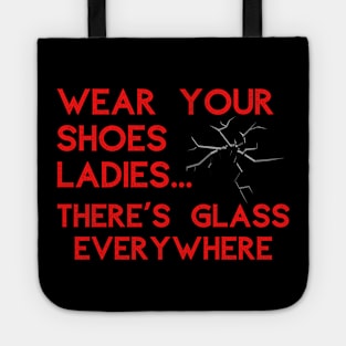 Wear Your Shoes Ladies There's Glass Everywhere Tote