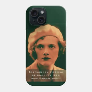 Daphne du Maurier  portrait and quote: Boredom is a pleasing antidote for fear Phone Case