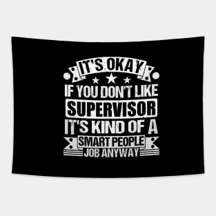 Supervisor lover It's Okay If You Don't Like Supervisor It's Kind Of A Smart People job Anyway Tapestry