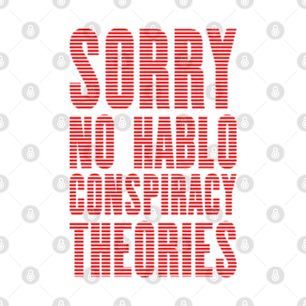 No Hablo Conspiracy Theories by Worldengine