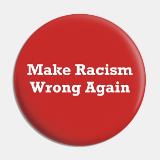 Make Racism Wrong Again Pin