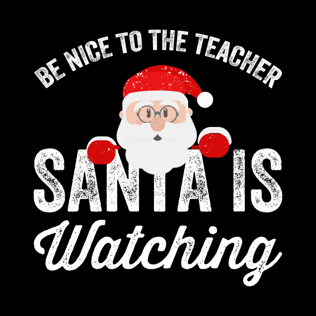 Be nice to the teacher santa is watching by captainmood