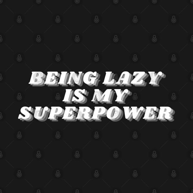 Being Lazy Is My Superpower. Funny Procrastination Saying by That Cheeky Tee