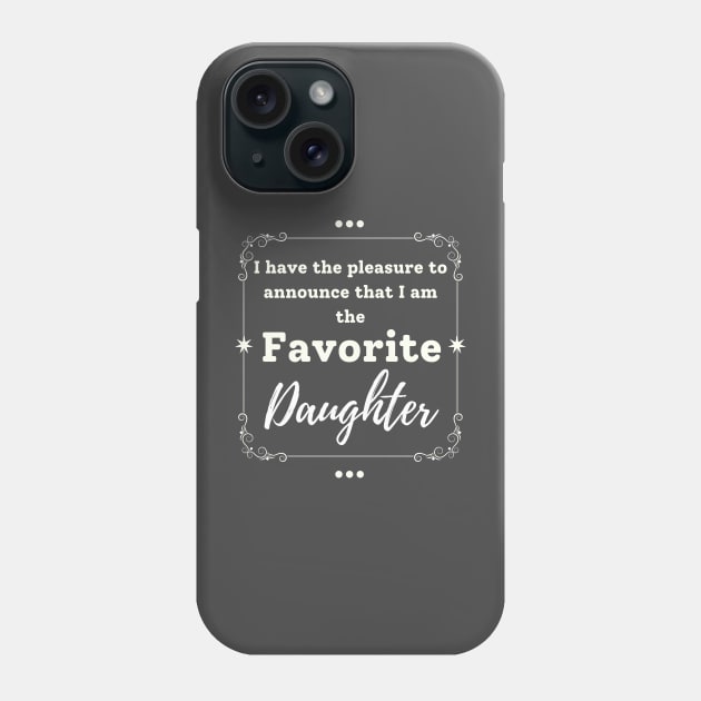 I'm the favorite daughter Phone Case by Tee-riffic Topics