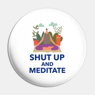 Shut Up And Meditate Pin