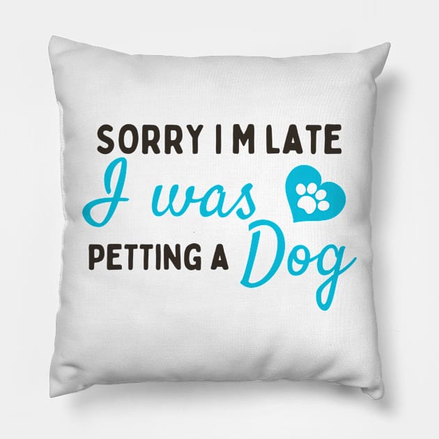 Sorry I M Late I Was Petting A Dog Pillow by BOLTMIDO 