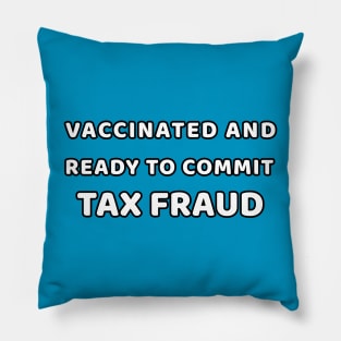 Vaccinated and Ready to Commit Tax Fraud Pillow