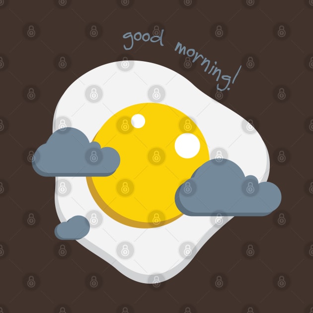 Good Morning Egg Cloud by teeleoshirts