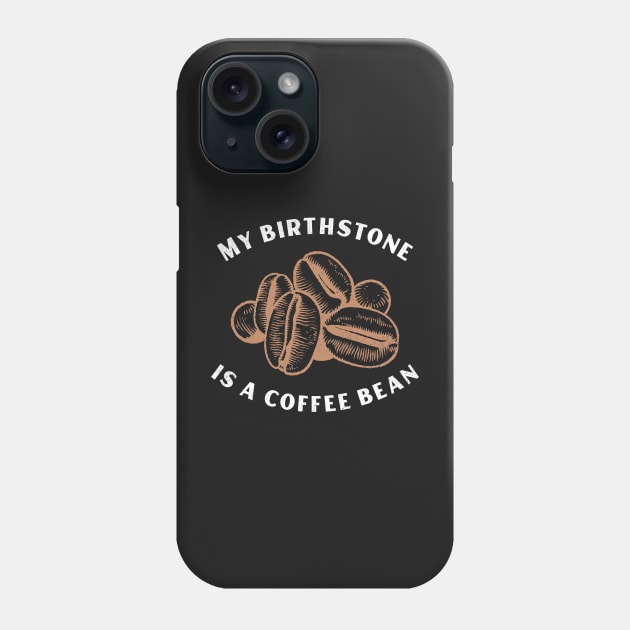 My Birthstone is a Coffee Bean Phone Case by mikepod