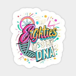 80s its my DNA Throwback Vintage - Retro Eighties Girl Pop Culture Magnet