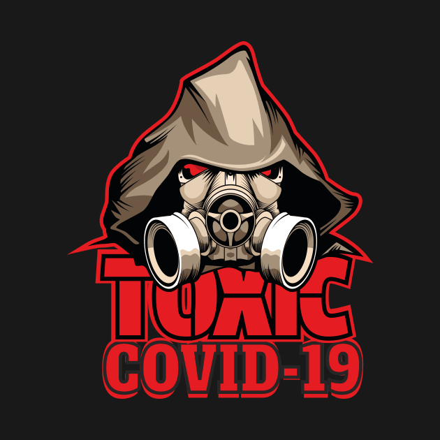 TOXIC COVID-19 CORONAVIRUS COVID-19  T-SHIRT DESIGN by Chameleon Living