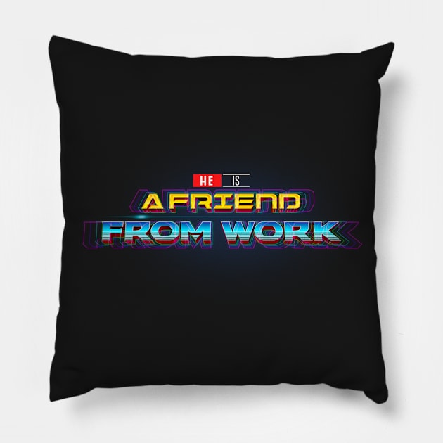 HE IS A FRIEND FROM WORK Pillow by MatheussBerant