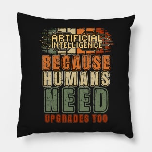 Artificial intelligence funny quote A.I. because humans need upgrades too Pillow