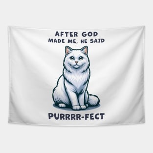 White Long Hair cat funny graphic t-shirt of cat saying "After God made me, he said Purrrr-fect." Tapestry