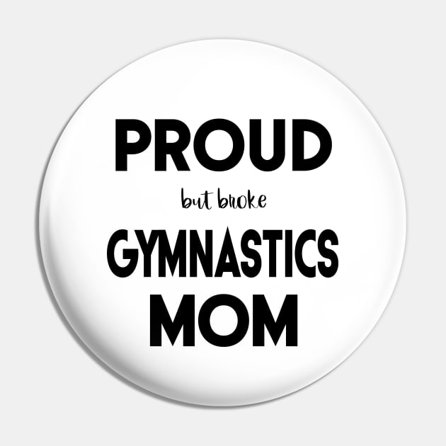 Proud (But Broke) Gymnastics Mom Funny Pin by XanderWitch Creative