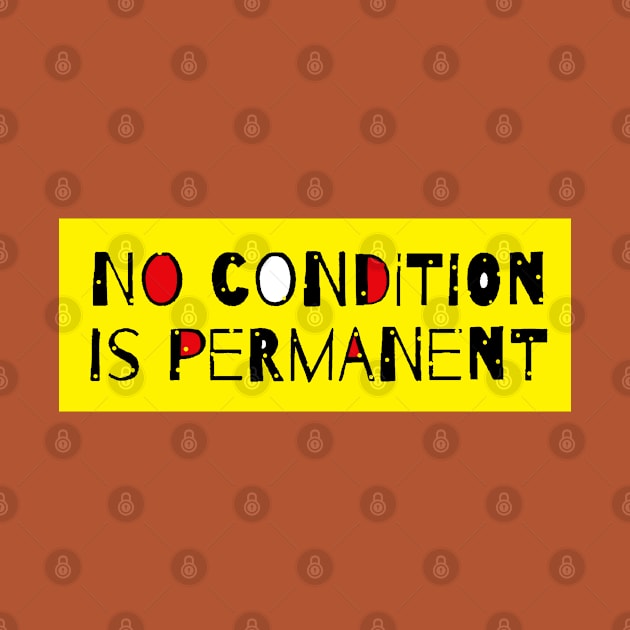 No Condition Is Permanent - Life Quote by Tony Cisse Art Originals