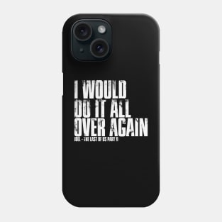 I Would Do It All Over Again - The Last of Us Phone Case