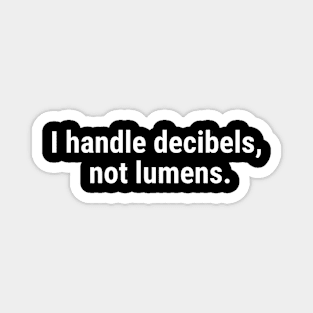 I handle decibels, not lumens Magnet