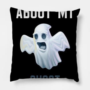 Ask Me About My Ghost Experience Pillow